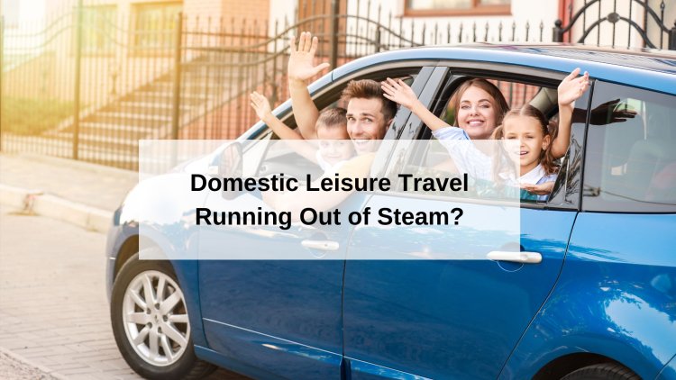 Is domestic leisure travel running out of steam?