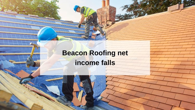 Beacon Roofing pushes on ecommerce as net income falls