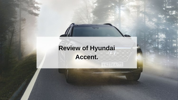 Review of the features and specifications for the Hyundai Accent.