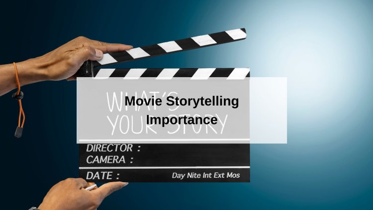 Discuss the importance of Movie Storytelling Importance