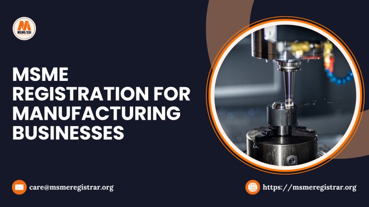 MSME Registration for Manufacturing Businesses