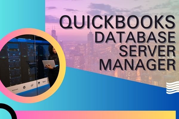 QuickBooks Database Server Manager: A Beginner's Guide