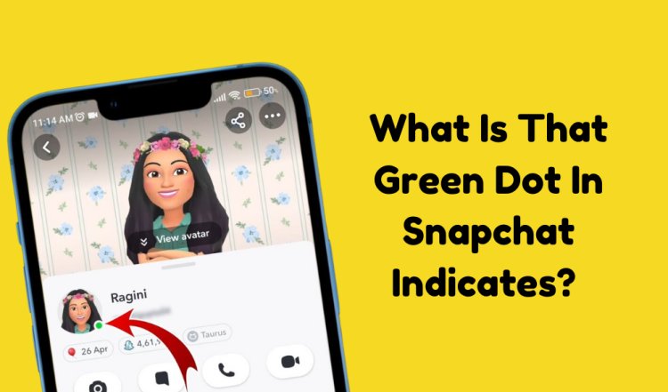 What Is That Green Dot In Snapchat Indicates?
